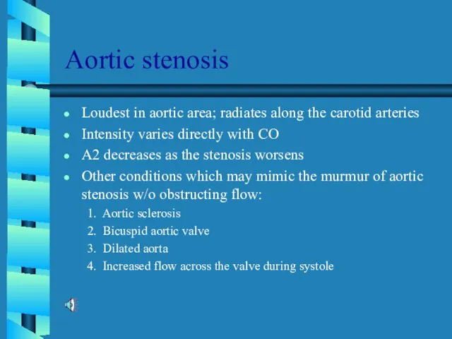 Aortic stenosis Loudest in aortic area; radiates along the carotid arteries Intensity