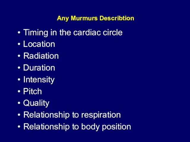 Any Murmurs Describtion Timing in the cardiac circle Location Radiation Duration Intensity