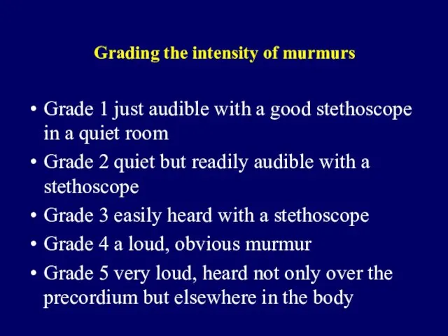 Grading the intensity of murmurs Grade 1 just audible with a good