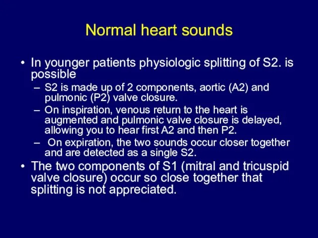 Normal heart sounds In younger patients physiologic splitting of S2. is possible