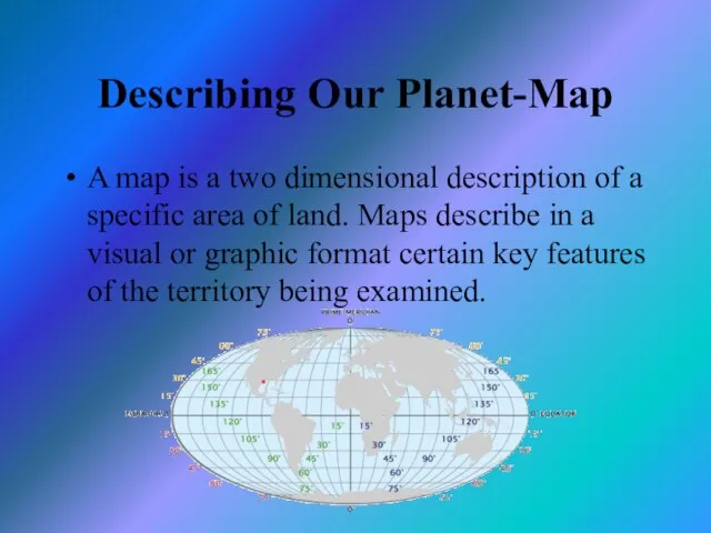 Describing Our Planet-Map A map is a two dimensional description of a