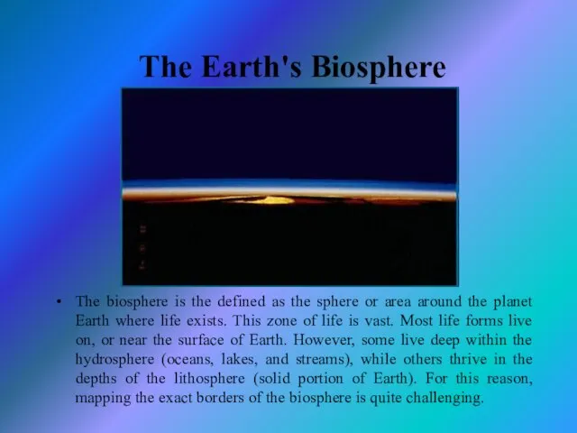 The Earth's Biosphere The biosphere is the defined as the sphere or