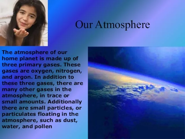 Our Atmosphere The atmosphere of our home planet is made up of