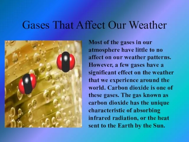 Gases That Affect Our Weather Most of the gases in our atmosphere