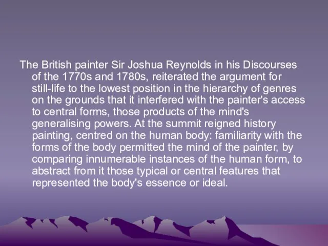 The British painter Sir Joshua Reynolds in his Discourses of the 1770s