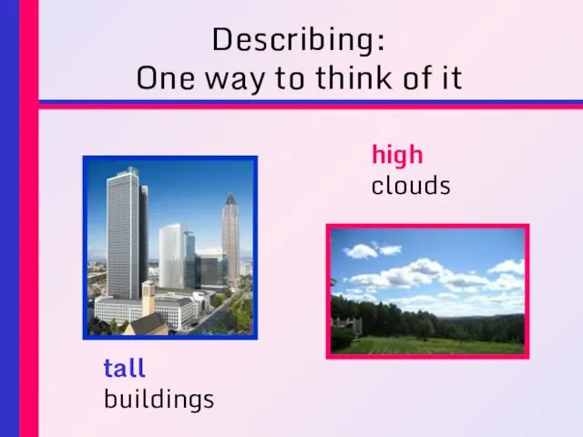 Describing: One way to think of it tall buildings high clouds