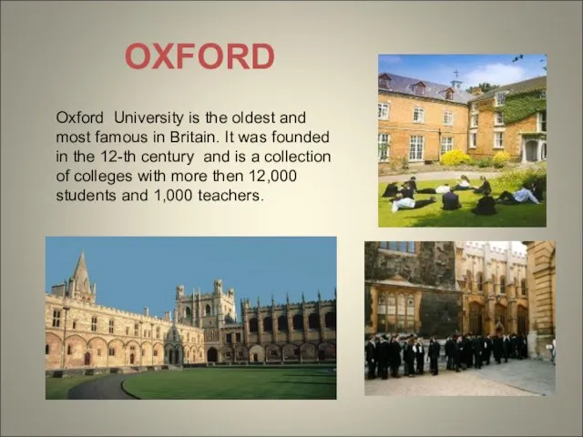 Oxford University is the oldest and most famous in Britain. It was