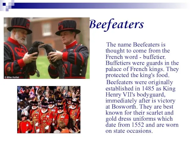 Beefeaters The name Beefeaters is thought to come from the French word