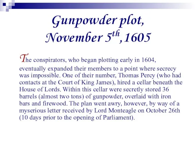 Gunpowder plot, November 5th,1605 The conspirators, who began plotting early in 1604,