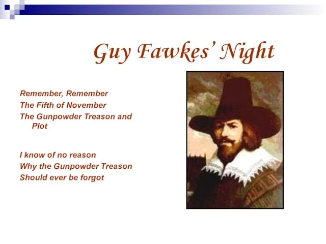 Guy Fawkes’ Night Remember, Remember The Fifth of November The Gunpowder Treason