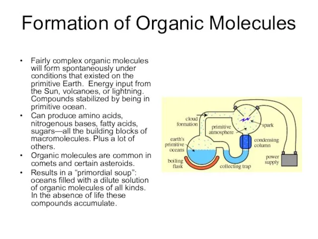 Formation of Organic Molecules Fairly complex organic molecules will form spontaneously under