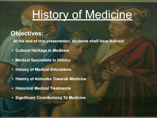 History of Medicine Objectives: At the end of this presentation, students shall