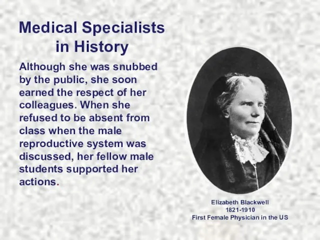 Medical Specialists in History Although she was snubbed by the public, she