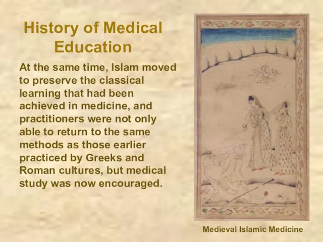 History of Medical Education At the same time, Islam moved to preserve