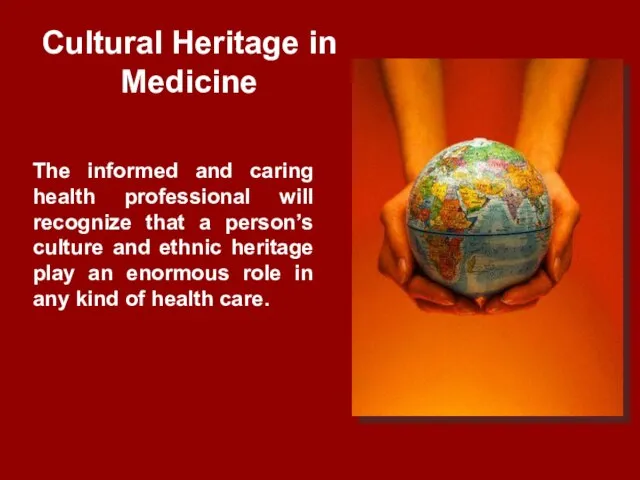 Cultural Heritage in Medicine The informed and caring health professional will recognize