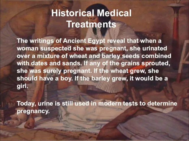 Historical Medical Treatments The writings of Ancient Egypt reveal that when a