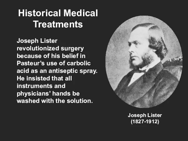 Historical Medical Treatments Joseph Lister revolutionized surgery because of his belief in