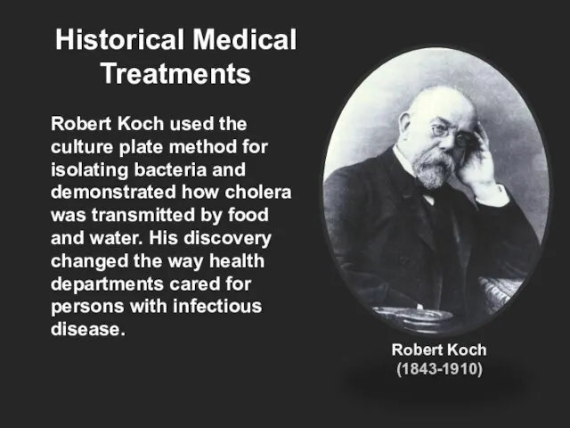 Historical Medical Treatments Robert Koch used the culture plate method for isolating