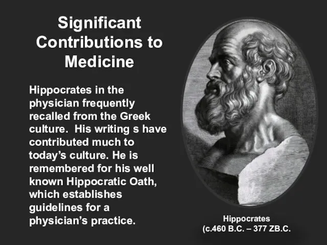 Significant Contributions to Medicine Hippocrates in the physician frequently recalled from the