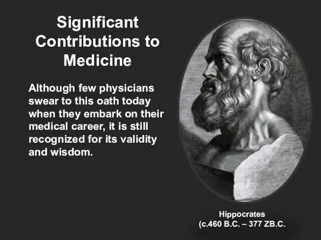 Significant Contributions to Medicine Although few physicians swear to this oath today