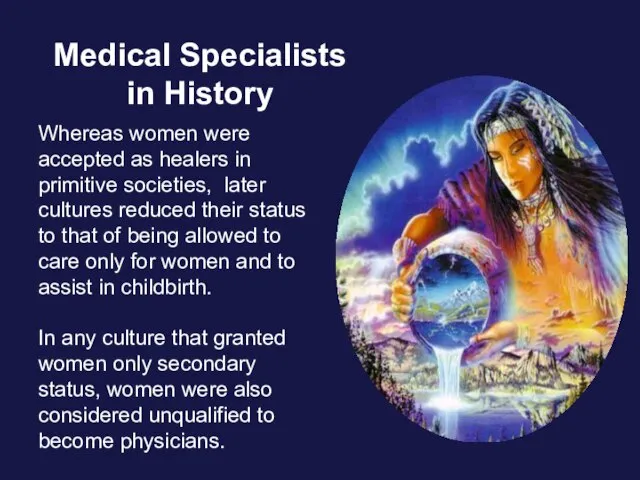 Medical Specialists in History Whereas women were accepted as healers in primitive