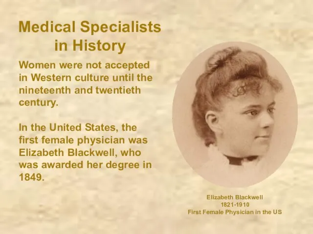 Medical Specialists in History Women were not accepted in Western culture until