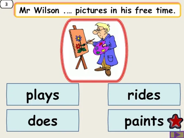 3 Mr Wilson .… pictures in his free time. plays does paints rides