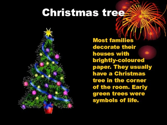 Christmas tree Most families decorate their houses with brightly-coloured paper. They usually