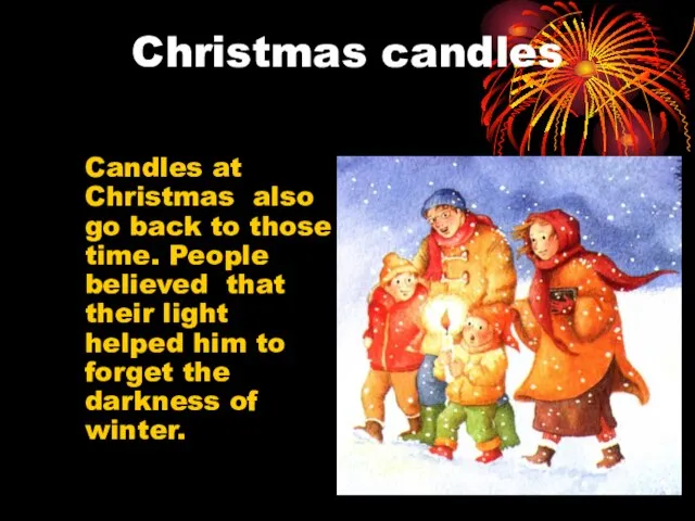 Christmas candles Candles at Christmas also go back to those time. People