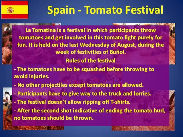 Spain - Tomato Festival La Tomatina is a festival in which participants