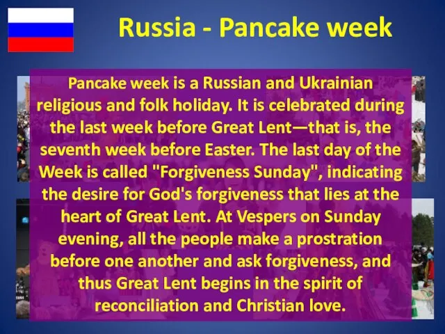 Russia - Pancake week Pancake week is a Russian and Ukrainian religious