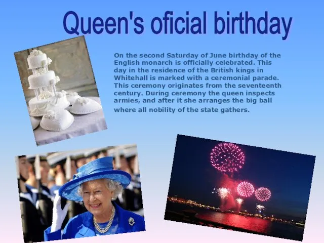 Queen's oficial birthday On the second Saturday of June birthday of the