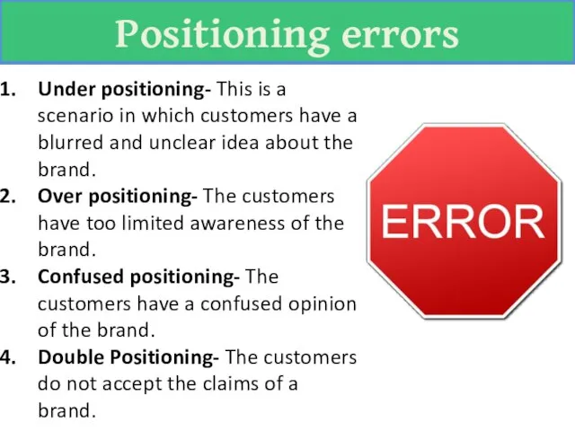 Positioning errors Under positioning- This is a scenario in which customers have