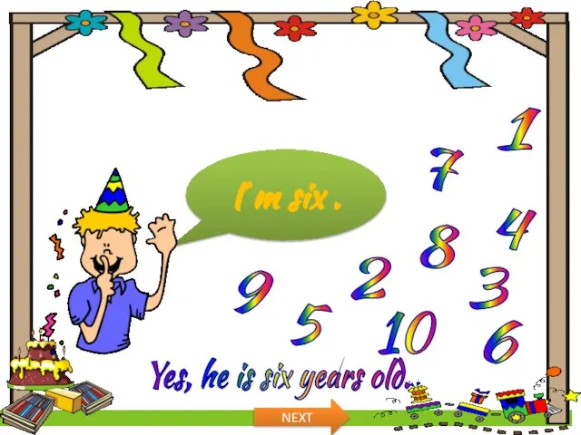 How old is he? I´m six . 1 10 8 7 4