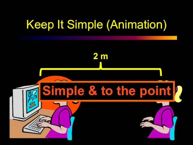 Keep It Simple (Animation) Simple & to the point
