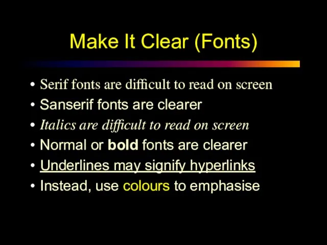 Serif fonts are difficult to read on screen Sanserif fonts are clearer