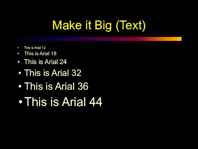 Make it Big (Text) This is Arial 12 This is Arial 18