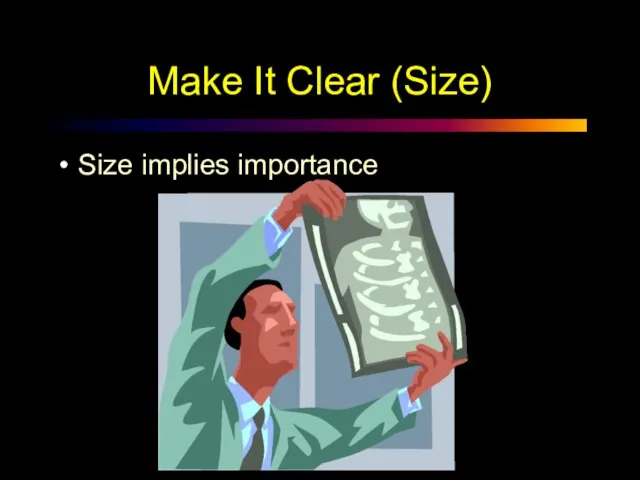 Make It Clear (Size) Size implies importance