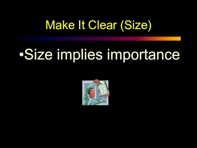 Make It Clear (Size) Size implies importance