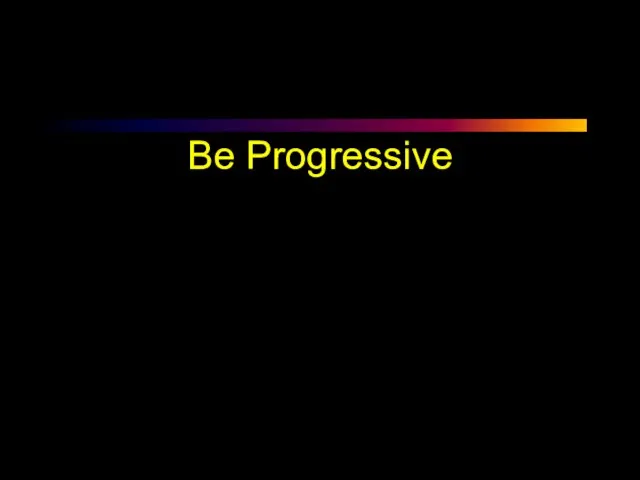 Be Progressive