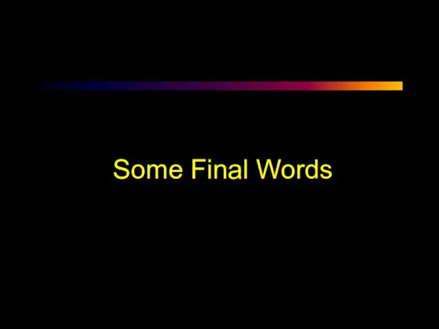 Some Final Words
