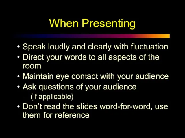 When Presenting Speak loudly and clearly with fluctuation Direct your words to