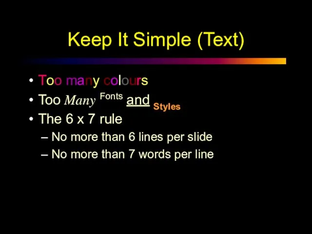 Keep It Simple (Text) Too many colours Too Many Fonts and Styles