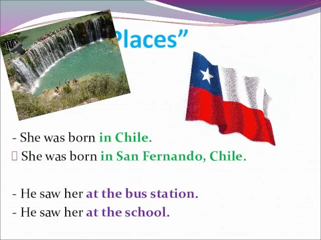 “Places” - She was born in Chile. She was born in San