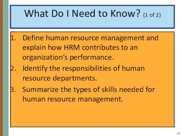What Do I Need to Know? (1 of 2) Define human resource