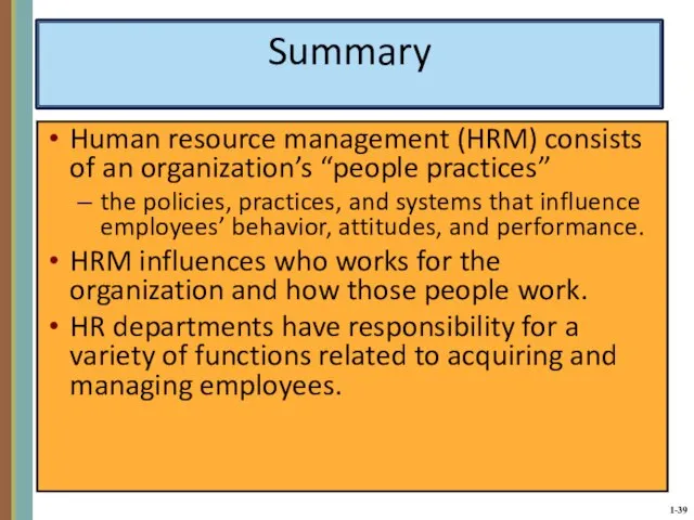 Summary Human resource management (HRM) consists of an organization’s “people practices” the
