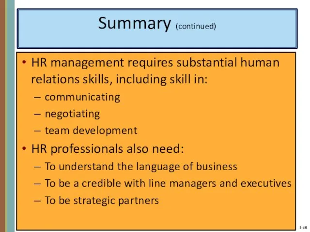 Summary (continued) HR management requires substantial human relations skills, including skill in: