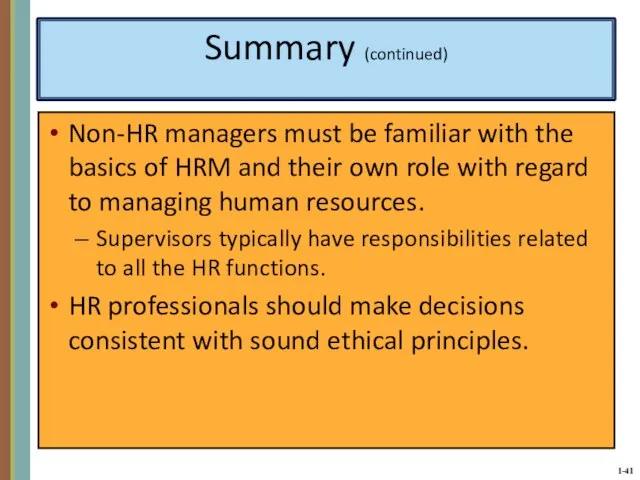 Summary (continued) Non-HR managers must be familiar with the basics of HRM