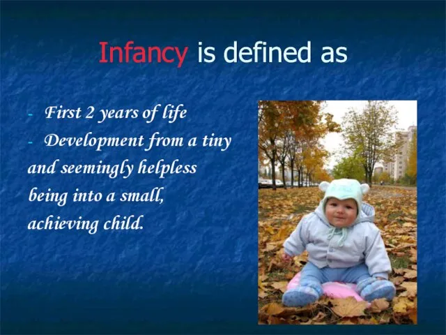 Infancy is defined as First 2 years of life Development from a