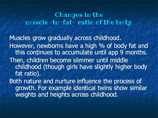 Changes in the muscle –to-fat- ratio of the body. Muscles grow gradually